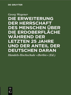cover image of Die Erweiterung der Herrschaft des Menschen über die Erdoberfläche während der letzten 25 Jahre und der Anteil der Deutschen daran